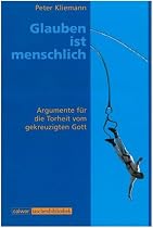 Calwer Taschenbibliothek, Bd.13, Glauben ist menschlich: Argumente f&uuml;r die Torheit vom gekreuzigten Gott