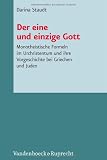 Produkt-Bild: Der eine und einzige Gott: Monotheistische Formeln im Urchristentum und ihre Vorgeschichte bei Griechen und Juden (Novum Testamentum Et Orbis Antiquus/Studien Zur Umwelt Des N)