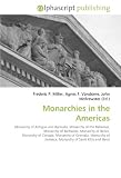 Monarchies in the Americas: Monarchy of Antigua and Barbuda, Monarchy of the Bahamas, Monarchy of Barbados, Monarchy of Belize, Monarchy of Canada, Monarchy ... Jamaica, Monarchy of Saint Kitts and Nevis