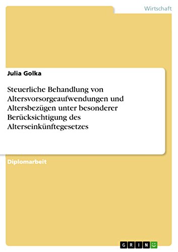 Steuerliche Behandlung von Altersvorsorgeaufwendungen und Altersbezügen unter besonderer Berücksichtigung des Alterseinkünftegesetzes (German Edition)