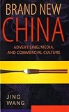 Brand New China: Advertising, Media, and Commercial Culture