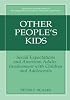 Other People's Kids: Social Expectations and American Adults' Involvement with Children and Adolescents (The Search Institute Series on Developmentally Attentive Community and Society)