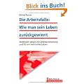 Die Arbeitsfalle: Wie man sein Leben zur�ckgewinnt!: Strategien gegen die Selbstausbeutung und f�r ein wertvolles Leben