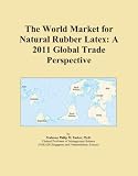 The World Market for Natural Rubber Latex: A 2011 Global Trade Perspective