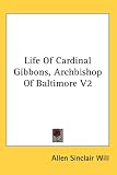 Life Of Cardinal Gibbons, Archbishop Of Baltimore V2