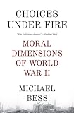 Choices Under Fire: Moral Dimensions of World War II