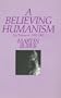 A Believing Humanism: My Testament, 1902-1965 (Rep)