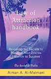Law of Attraction Handbook: Revealing the Secrets to Manifest Your Desires Instantly to Success   [LAW OF ATTRACTION HANDBK] [Paperback]
