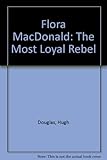Flora MacDonald : the most loyal rebel