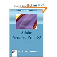Adobe Premiere Pro CS3: Das Einsteigerseminar-Lernen-�ben-Anwenden (bhv Einsteigerseminar)