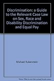 Discrimination : a guide to the relevant case law on sex, race and disability discrimination and equal pay