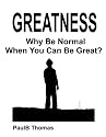 Greatness. Why Be Normal When You Can Be Great?