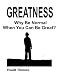 Greatness. Why Be Normal When You Can Be Great?