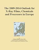 The 2009-2014 Outlook for X-Ray Films, Chemicals and Processors in Europe