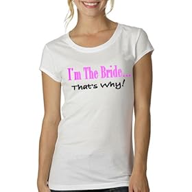 I'm The Bride...That's Why Womens T-Shirt