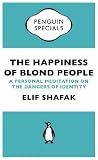 The Happiness of Blond People (Penguin Shorts): A Personal Meditation on the Dangers of Identity