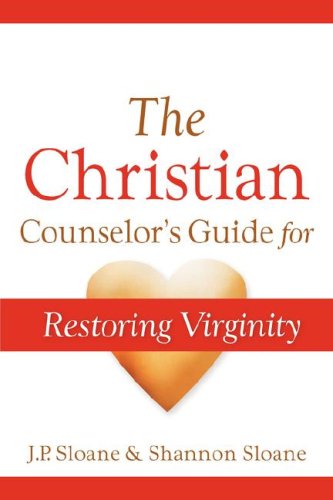 The Christian Counselor's Guide For Restoring Virginity