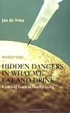 Hidden Dangers in What We Eat and Drink: A Lifelong Guide to Healthy Living Hidden Dangers in What We Eat and Drink: A Lifelong Guide to Healthy Living