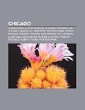 Chicago: Chicago Bulls, Gratacels de Chicago, Persones de Chicago, Anastacia, Aeroport Internacional O'Hare, Michael Madsen, Frances McDormand (Catalan Edition)