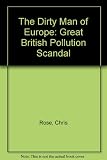 The dirty man of Europe : the great British pollution scandal