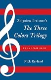 Zbigniew Preisners Three Colors Trilogy: Blue, White, Red: A Film Score Guide (Scarecrow Film Score Guides)
