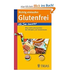 Richtig einkaufen Glutenfrei: F�r Sie bewertet: �ber 600 Lebensmittel bei Z�liakie und Intoleranzen