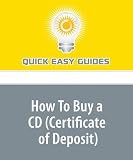 How To Buy a CD (Certificate of Deposit): CDs Offer a Higher Yield Than Savings Accounts, But They Have Drawbacks.