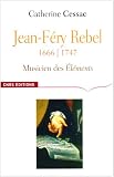 Jean-Féry Rebel (1666-1747) : Musicien des Eléments
