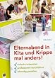Elternabend in Kita und Krippe mal anders!: Einfach vorbereiten - professionell durchf�hren - lebendig gestalten