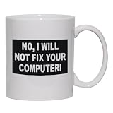 NO, I WILL NOT FIX YOUR COMPUTER Mug for Coffee / Hot Beverage (choice of sizes and colors)