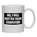 Search : NO, I WILL NOT FIX YOUR COMPUTER Mug for Coffee / Hot Beverage (choice of sizes and colors)