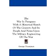 The War In Paraguay: With A Historical Sketch Of The Country And Its People And Notes Upon The Military Engineering Of... by George Thompson