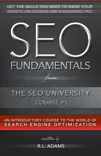 SEO Fundamentals: An Introductory Course to the World of Search Engine Optimization (The SEO University) (Volume 1)