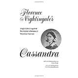 Cassandra: Florence Nightingale's Angry Outcry Against the Forced Idleness of Victorian Women
