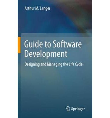 [(Guide to Software Development: Designing and Managing the Life Cycle )] [Author: Arthur M. Langer] [Feb-2014]