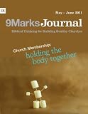 Church Membership: Holding The Body Together (9Marks Journal)