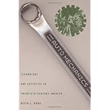 Auto Mechanics: Technology and Expertise in Twentieth-Century America (Studies in Industry and Society)
