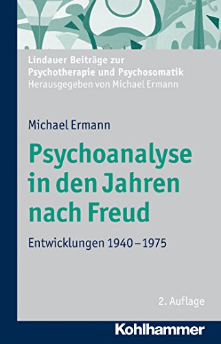 Psychoanalyse in den Jahren nach Freud: Entwicklungen 1940-1975 (Lindauer Beiträge zur Psychotherapie und Psychosomatik) (German Edition)