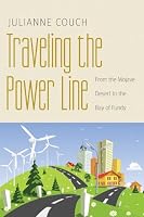 Traveling the Power Line: From the Mojave Desert to the Bay of Fundy (Our Sustainable Future)