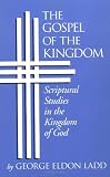 Gospel of the Kingdom: Scriptural Studies in the Kingdom of God