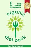 The Green Gourmet Organic Diet Book: Your Guide To Healthy, Natural Weight Loss