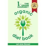 The Green Gourmet Organic Diet Book: Your Guide To Healthy, Natural Weight Loss