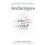Archetypes: Who Are You? by Caroline Myss