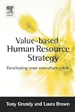 Value-based Human Resource Strategy: Developing your HR Consultancy Role