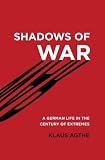 Shadows of War: A German Life in the Century of Extremes