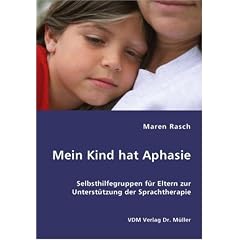 Mein Kind hat Aphasie: Selbsthilfegruppen f�r Eltern zur Unterst�tzung der Sprachtherapie