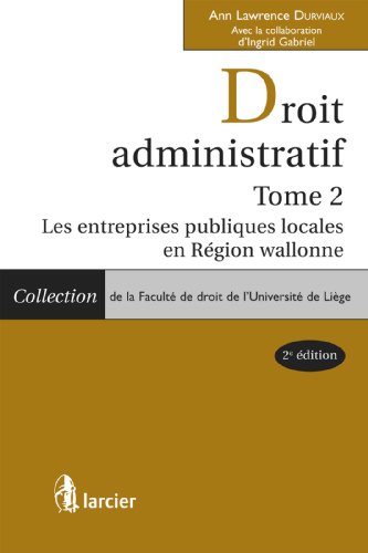 Droit administratif: Tome 2: Les entreprises publiques locales en Région Wallonne (Collection de la Faculté de droit de l'Université de Liège) (French Edition)