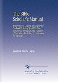 The Bible-Scholar's Manual: Embracing a General Account of the Books & Writers of the Old & New Testaments, the Geography & History of Palestine, the History & Customs of the Jews, Etc