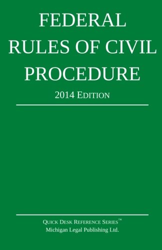 Federal Rules of Civil Procedure: Quick Desk Reference Series; 2014 Edition