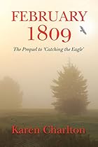 February 1809: The Prequel to 'Catching the Eagle' February 1809: The Prequel to 'Catching the Eagle'